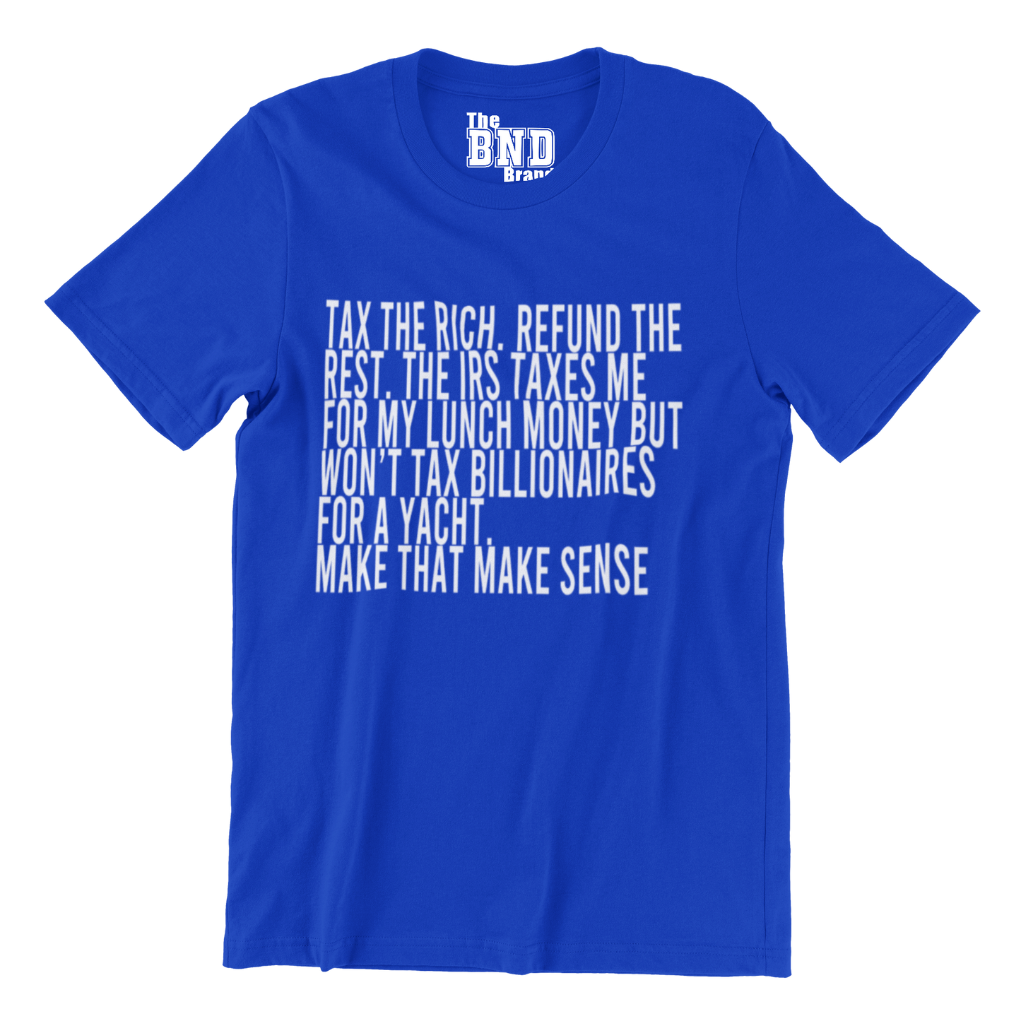 Tax the Rich. Refund the Rest. (Make that Make Sense) Tee