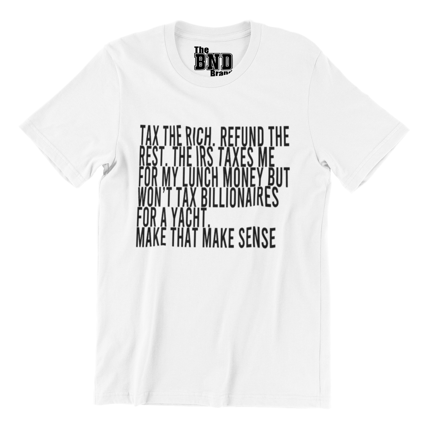 Tax the Rich. Refund the Rest. (Make that Make Sense) Tee