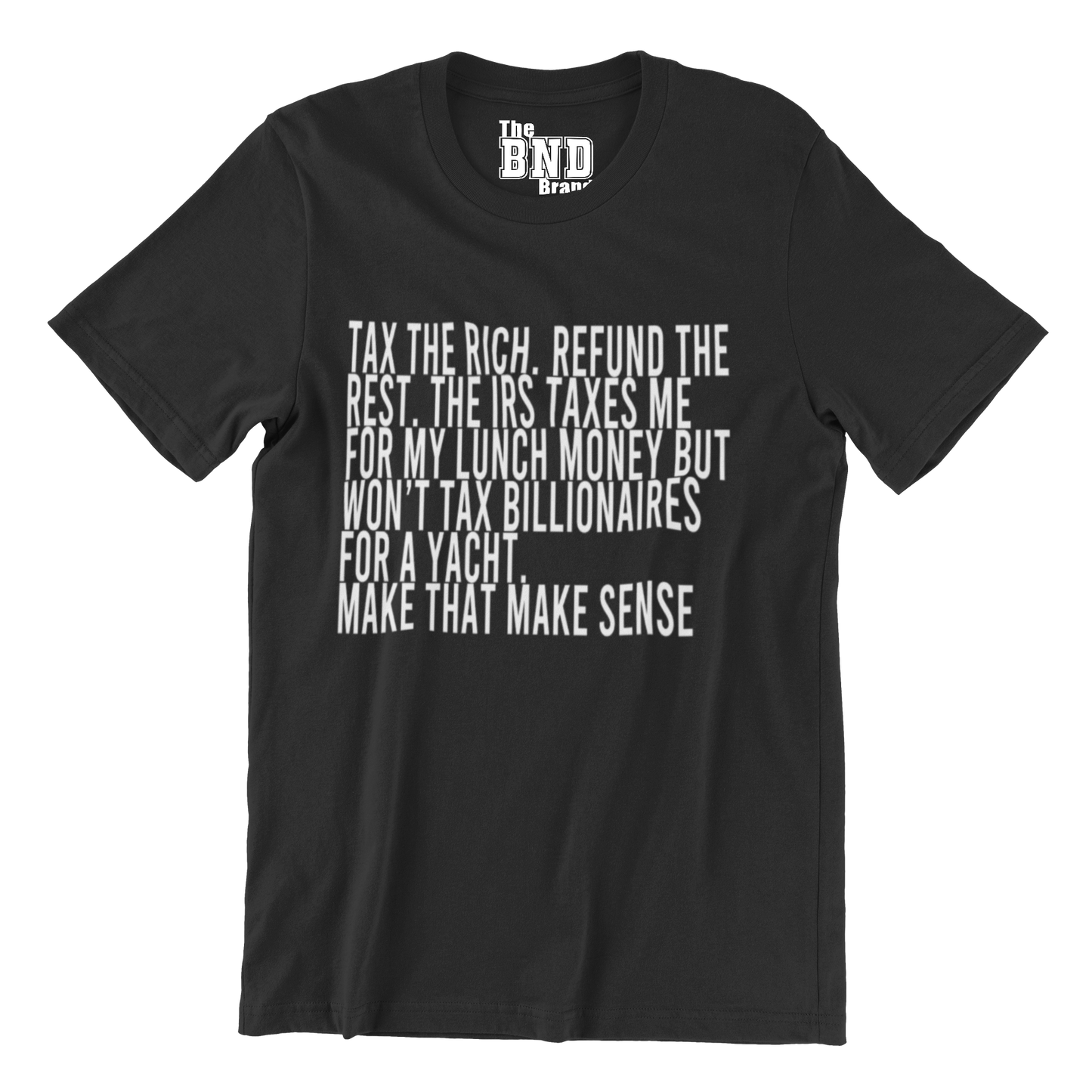 Tax the Rich. Refund the Rest. (Make that Make Sense) Tee