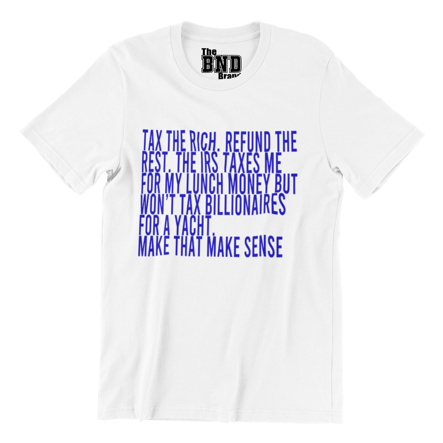 Tax the Rich. Refund the Rest. (Make that Make Sense) Tee