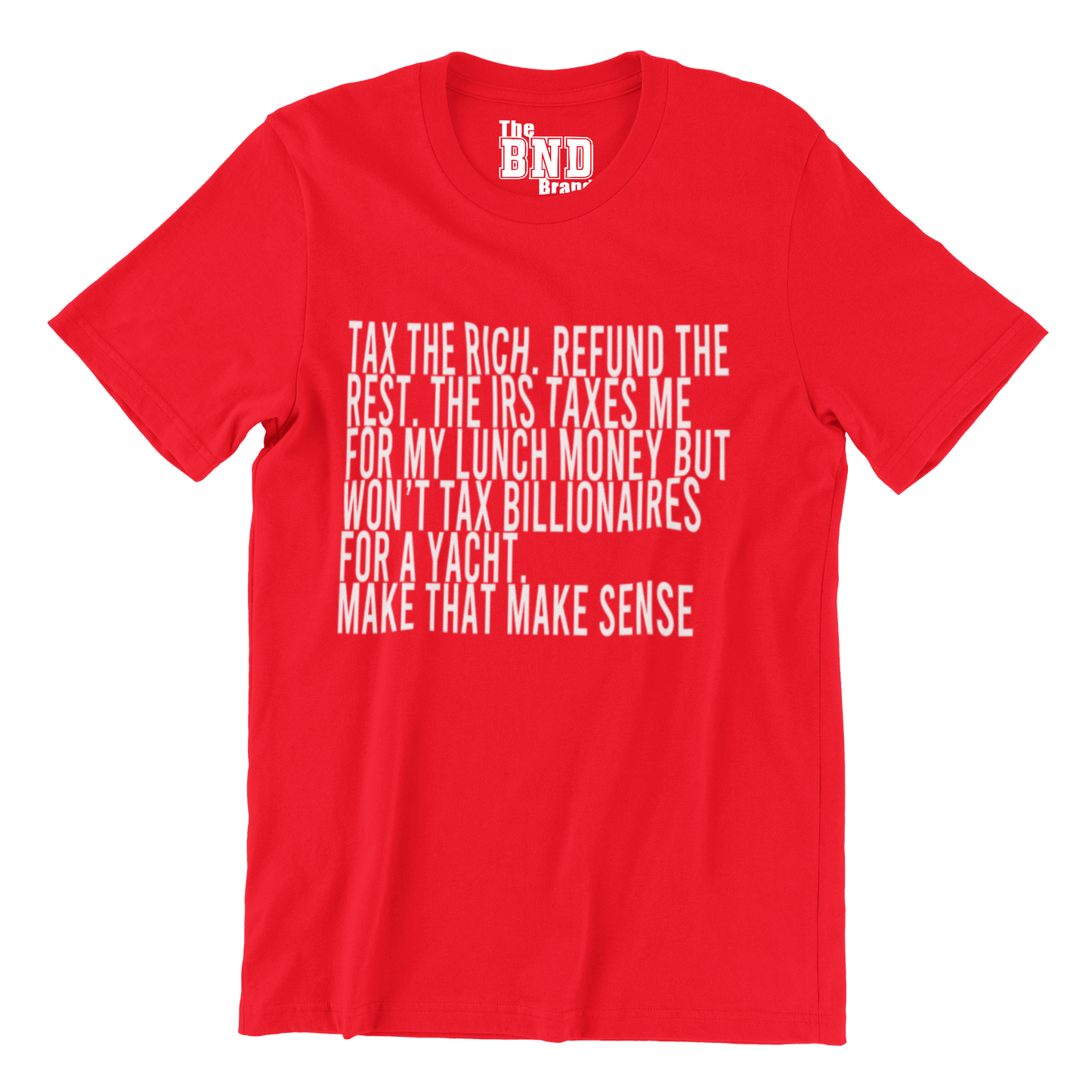 Tax the Rich. Refund the Rest. (Make that Make Sense) Tee