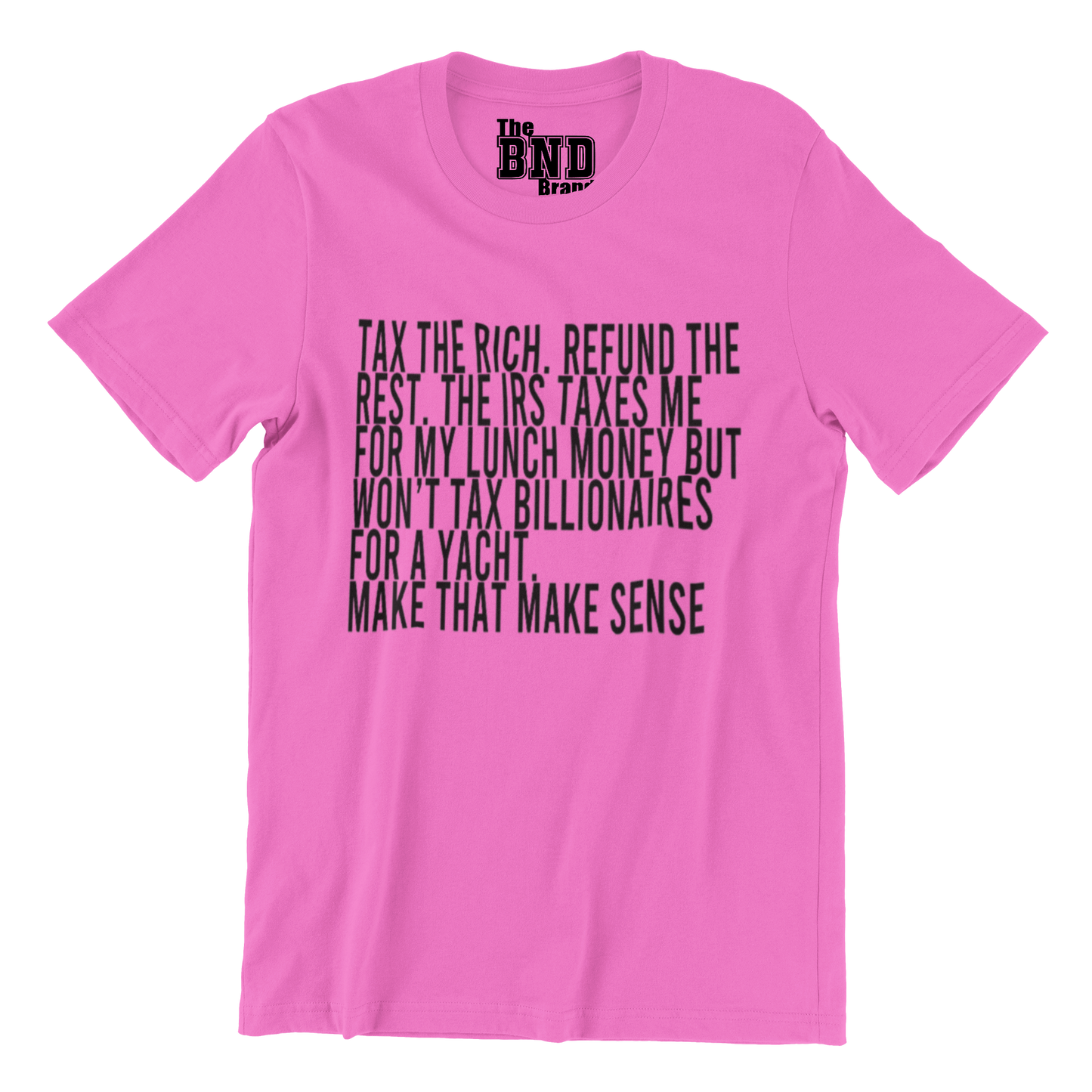 Tax the Rich. Refund the Rest. (Make that Make Sense) Tee