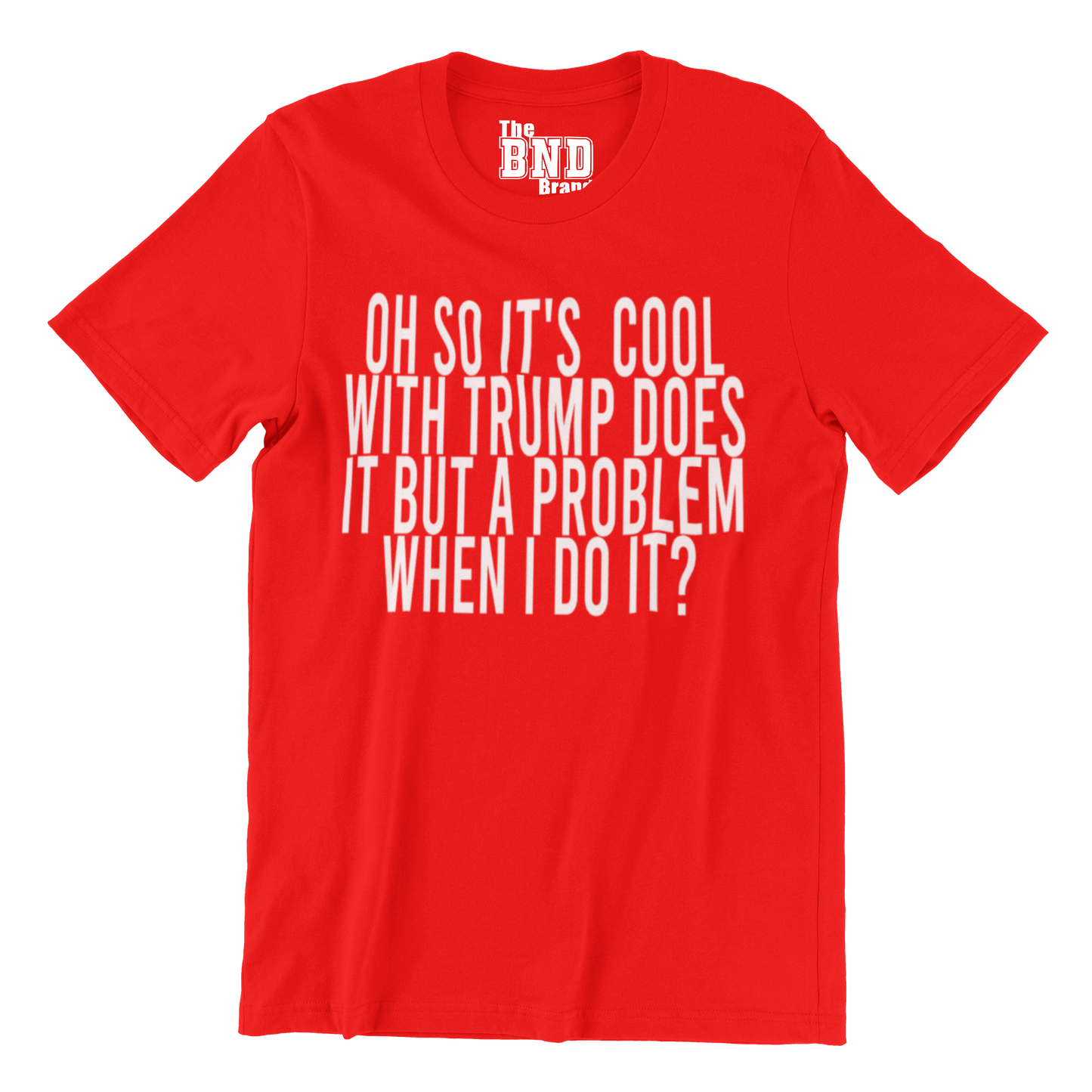 Oh so it's cool when Trump Does it, but a problem when i do it.