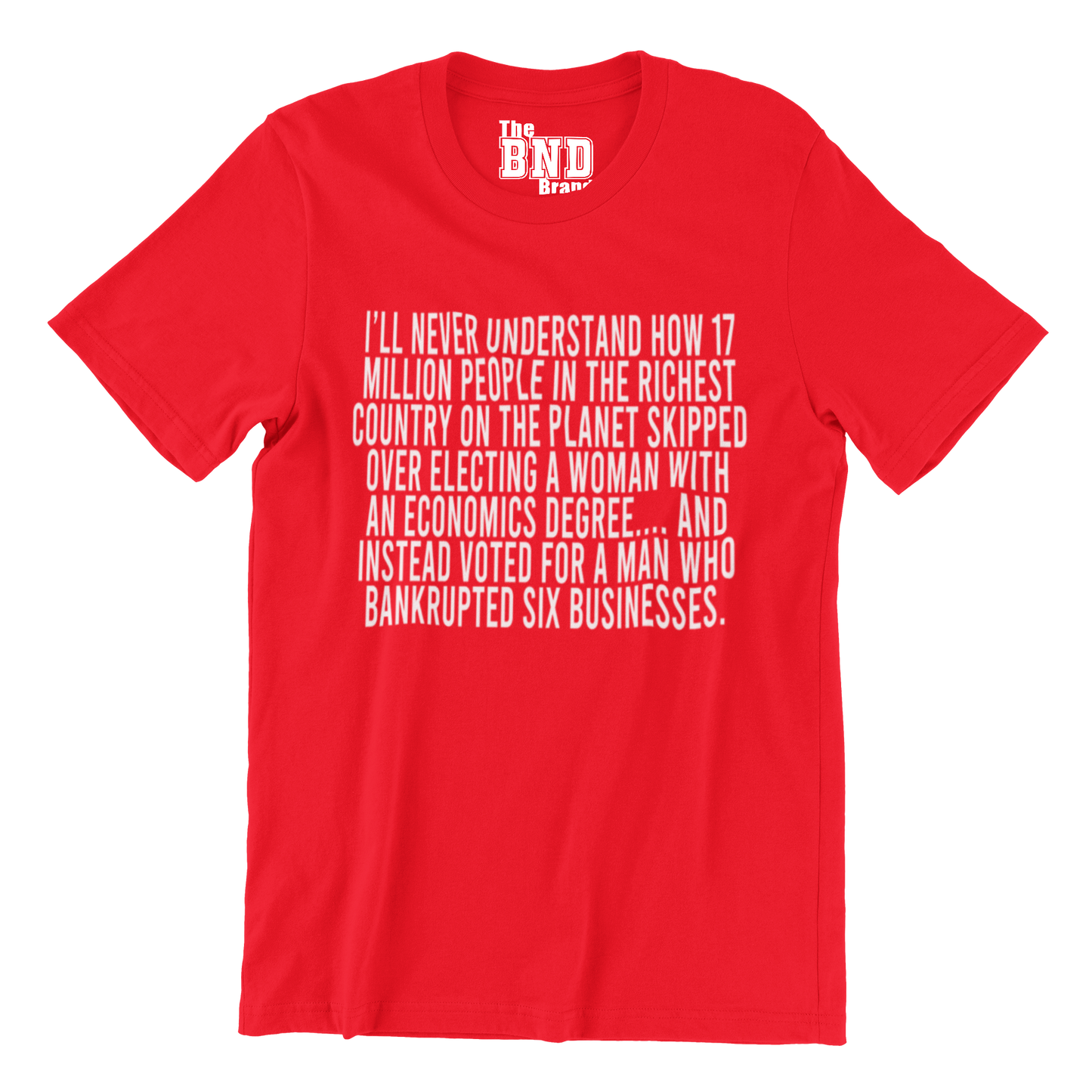 I’ll never understand how 17 million people in the richest country on the planet skipped over electing a woman with an economics degree Tee