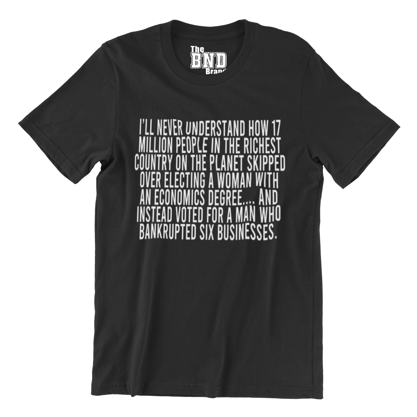 I’ll never understand how 17 million people in the richest country on the planet skipped over electing a woman with an economics degree Tee