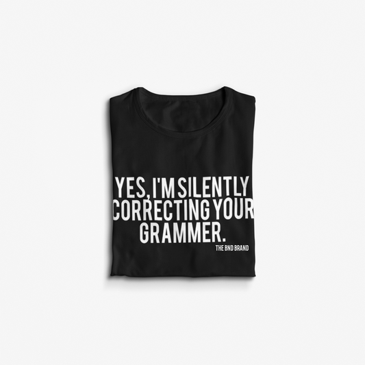 YES, I'M SILENTLY CORRECTING YOUR GRAMMER