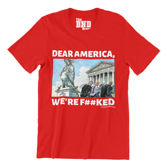 DEAR AMERICA, WE'RE F##KED TEE