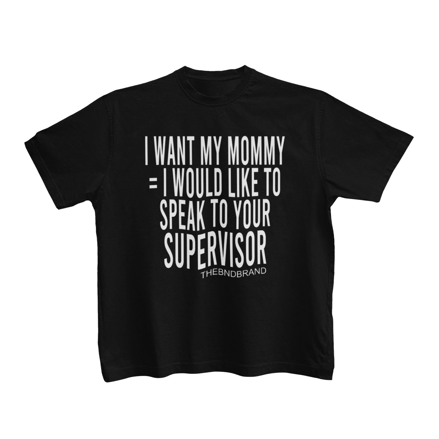 I WANT MY MOMMY = I WOULD LIKE TO SPEAK TO YOUR SUPERVISOR (TODDLERS)