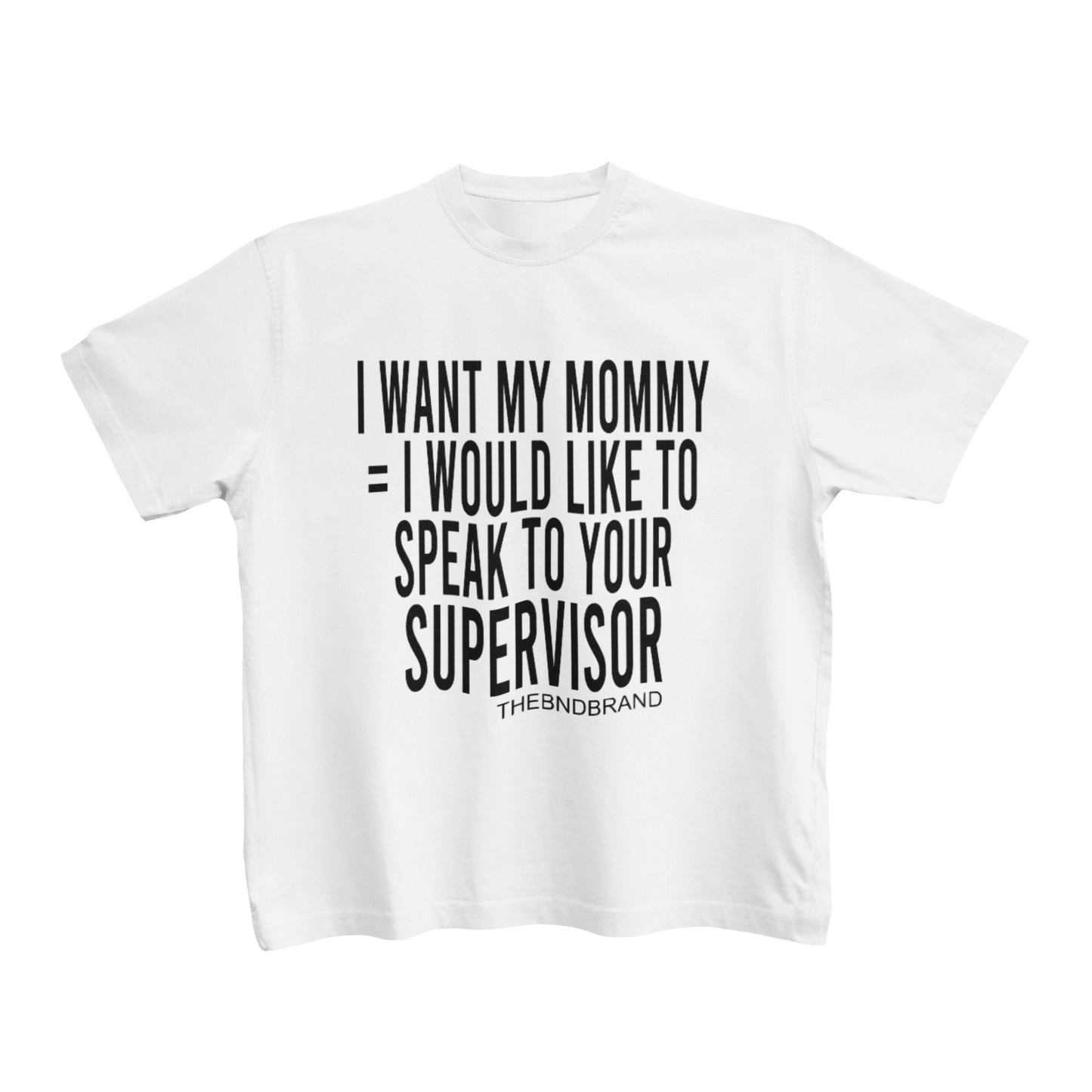 I WANT MY MOMMY = I WOULD LIKE TO SPEAK TO YOUR SUPERVISOR (TODDLERS)