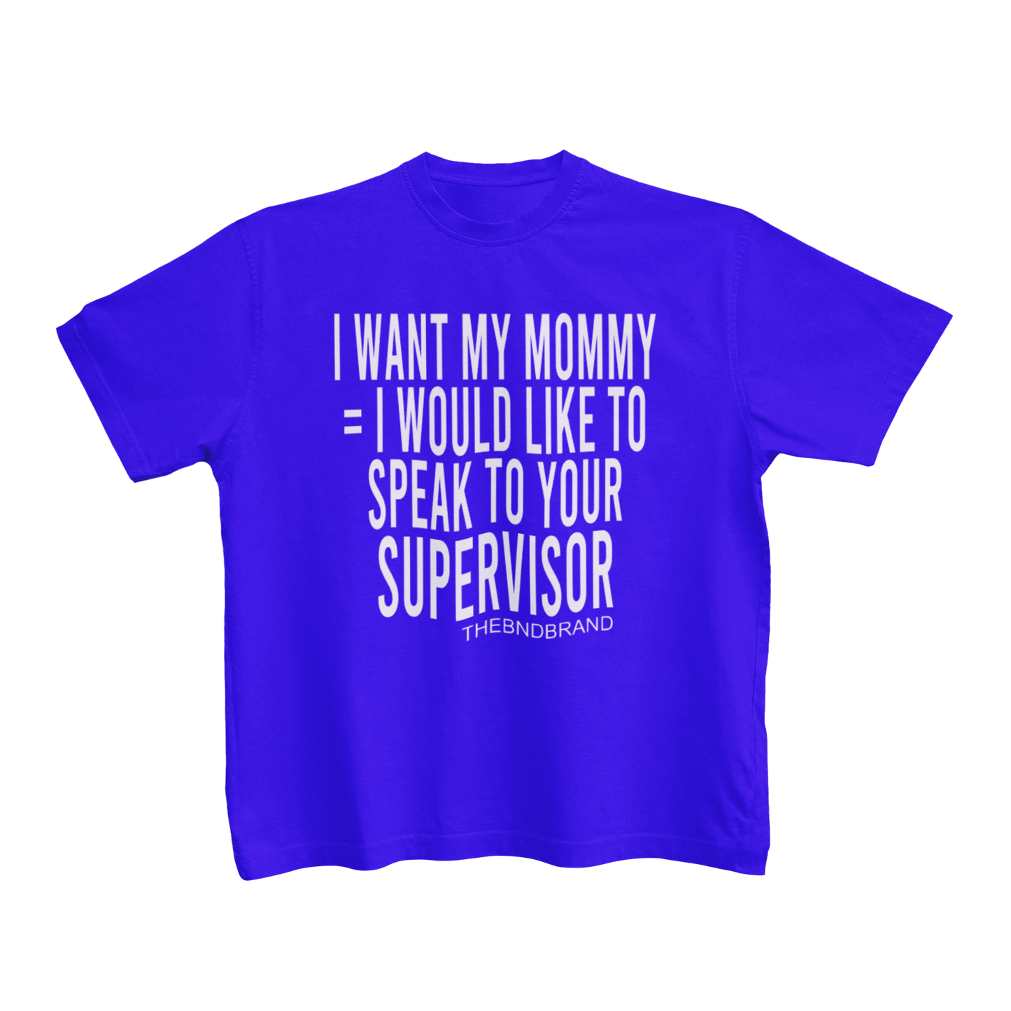 I WANT MY MOMMY = I WOULD LIKE TO SPEAK TO YOUR SUPERVISOR (TODDLERS)