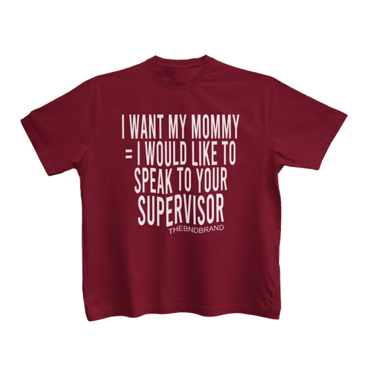 I WANT MY MOMMY = I WOULD LIKE TO SPEAK TO YOUR SUPERVISOR (TODDLERS)