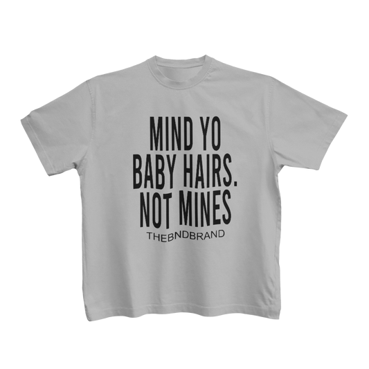 MIND YO BABY HAIRS, NOT MINE (TODDLERS)