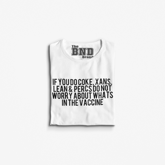 IF YOU DO COKE, XANS, LEAN & PERCS DO NOT WORRY ABOUT WHATS IN THE VACCINE