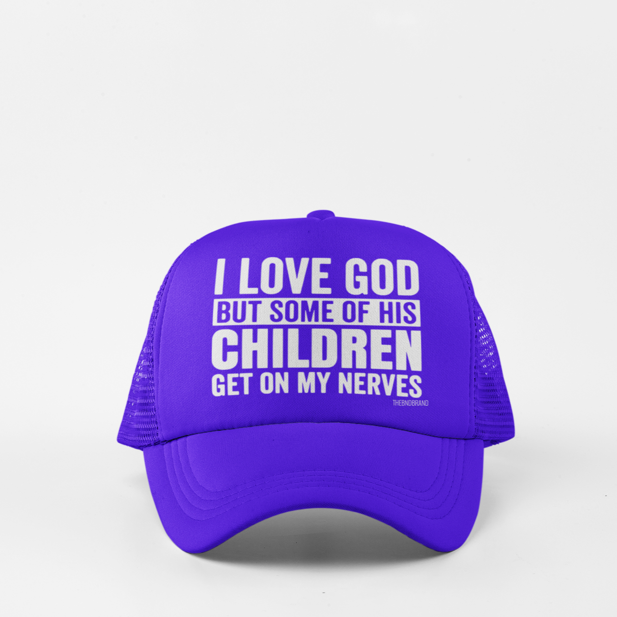 I LOVE GOD BUT SOME OF HIS CHILDREN GET ON MY NERVES HAT