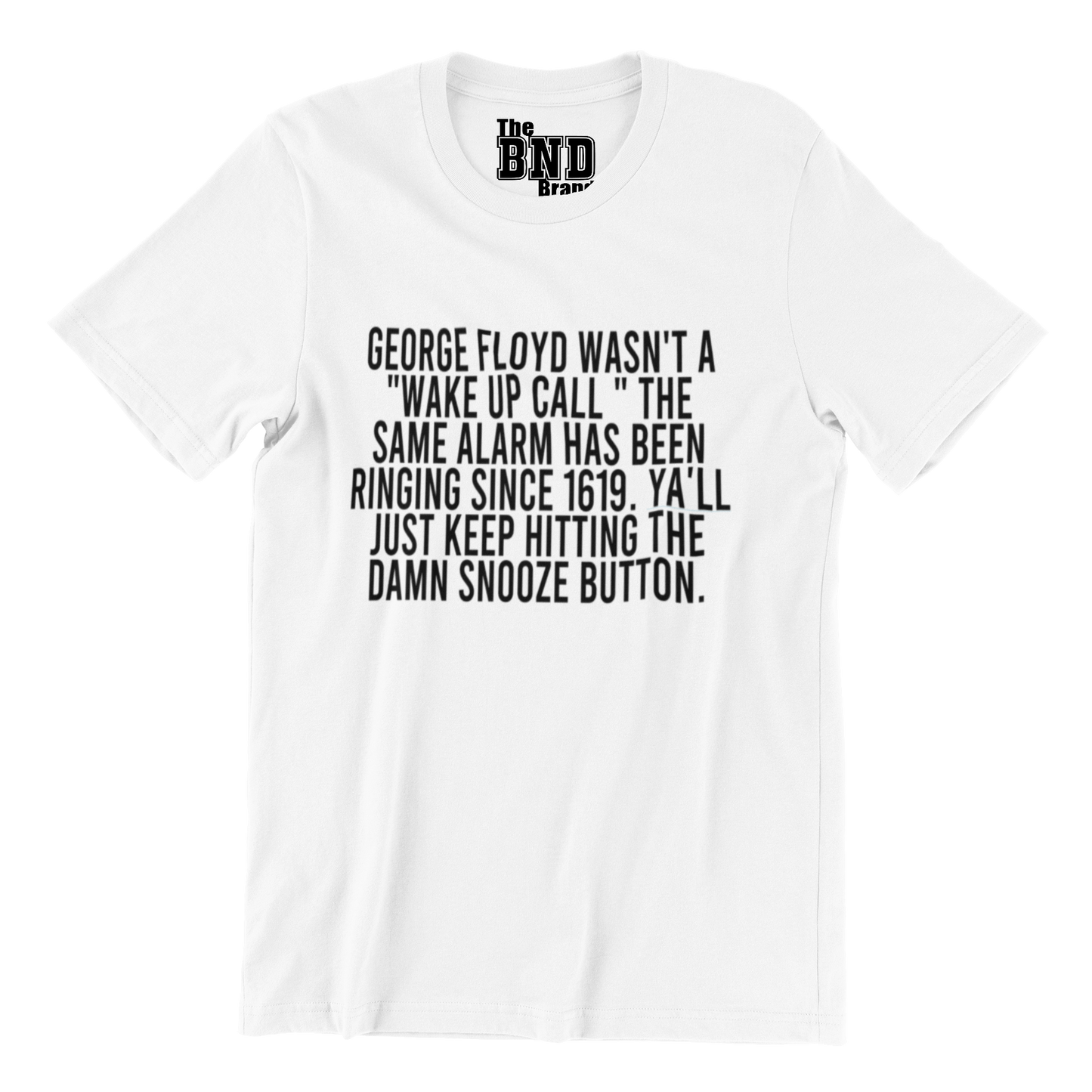 GEORGE FLOYD ISN'T A WAKE UP CALL. THE SAME ALARM BEEN RINGING SINCE 1619. Y'ALL JUST KEEP HITTING THE SNOOZE BUTTON
