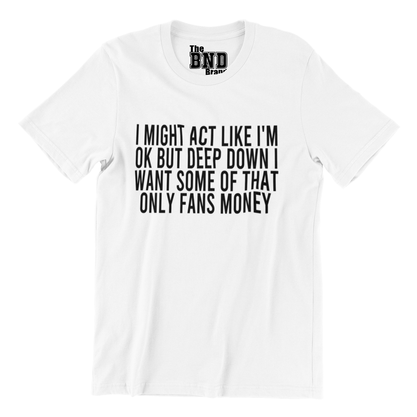 I MIGHT ACT LIKE IM OK BUT DEEP DOWN I WANT SOME OF THAT ONLY FANS MONEY