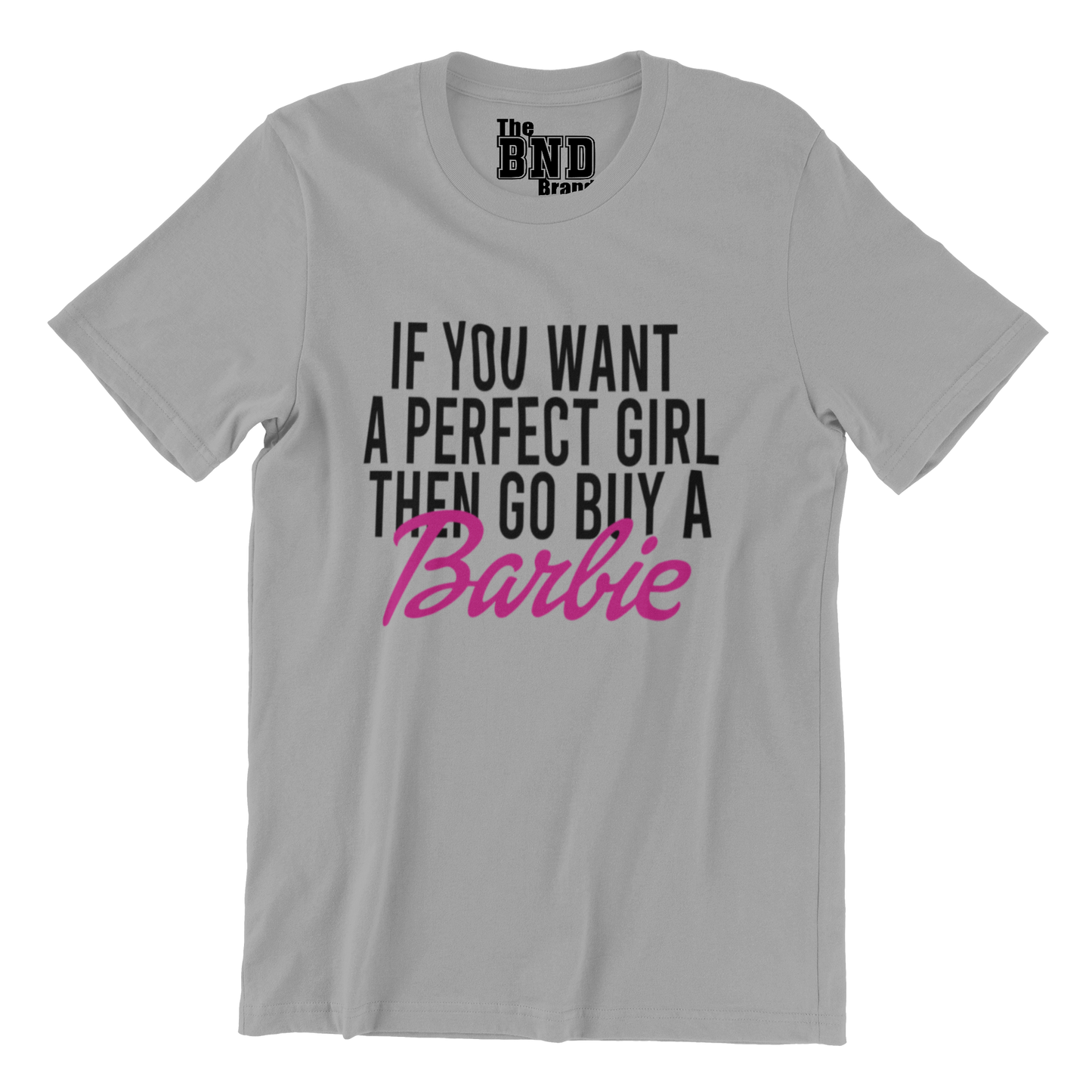IF YOU WANT A PERFECT GIRL, THEN GO BUY A BARBIE
