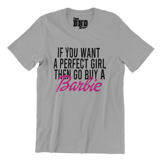 IF YOU WANT A PERFECT GIRL, THEN GO BUY A BARBIE