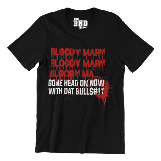 BLOODY MARY BLOODY MARY BLOODY MA... GONE HEAD ON NOW WITH DAT BULLS#!T.