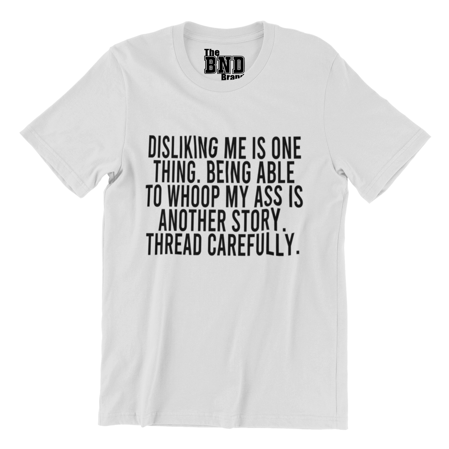 DISLIKING ME IS ONE THING. BEING ABLE TO WHOOP MY ASS IS ANOTHER STORY THREAD CAREFULLY