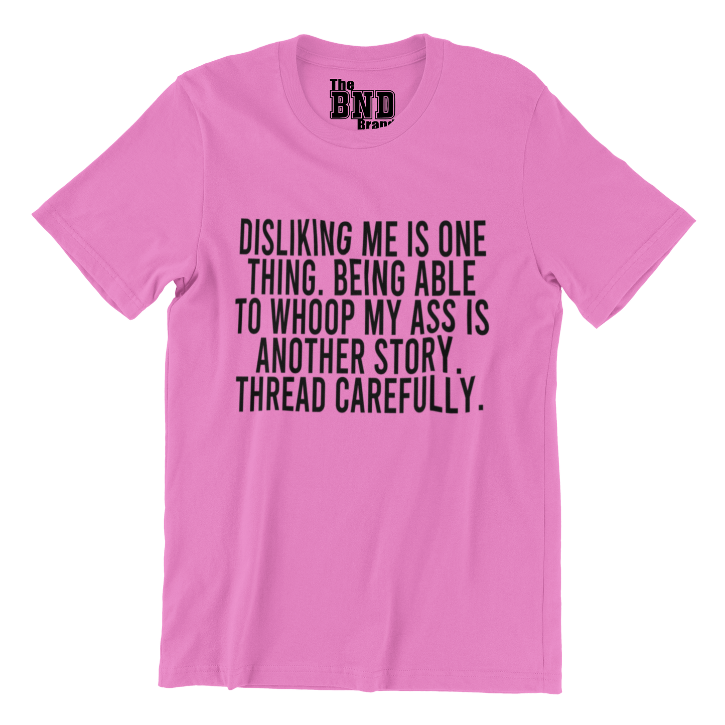 DISLIKING ME IS ONE THING. BEING ABLE TO WHOOP MY ASS IS ANOTHER STORY THREAD CAREFULLY