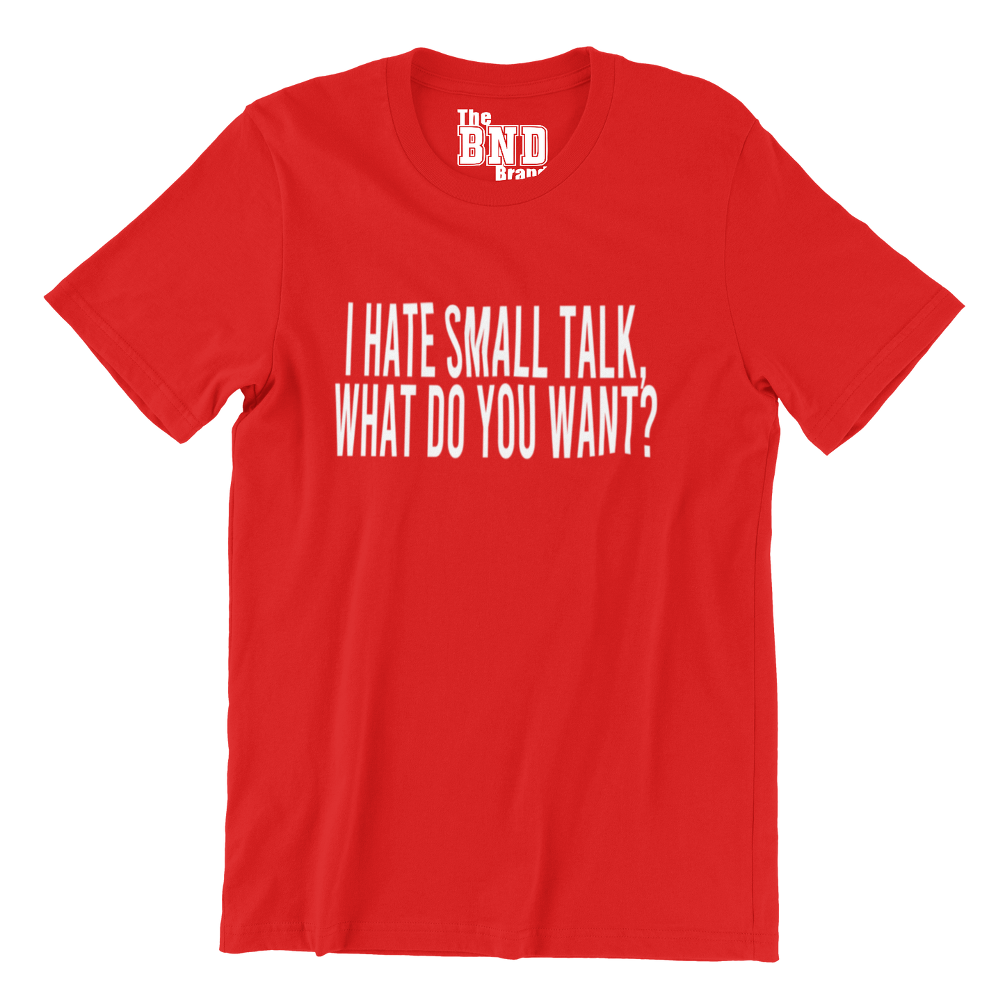 I HATE SMALL TALK, WHAT DO YOU WANT?