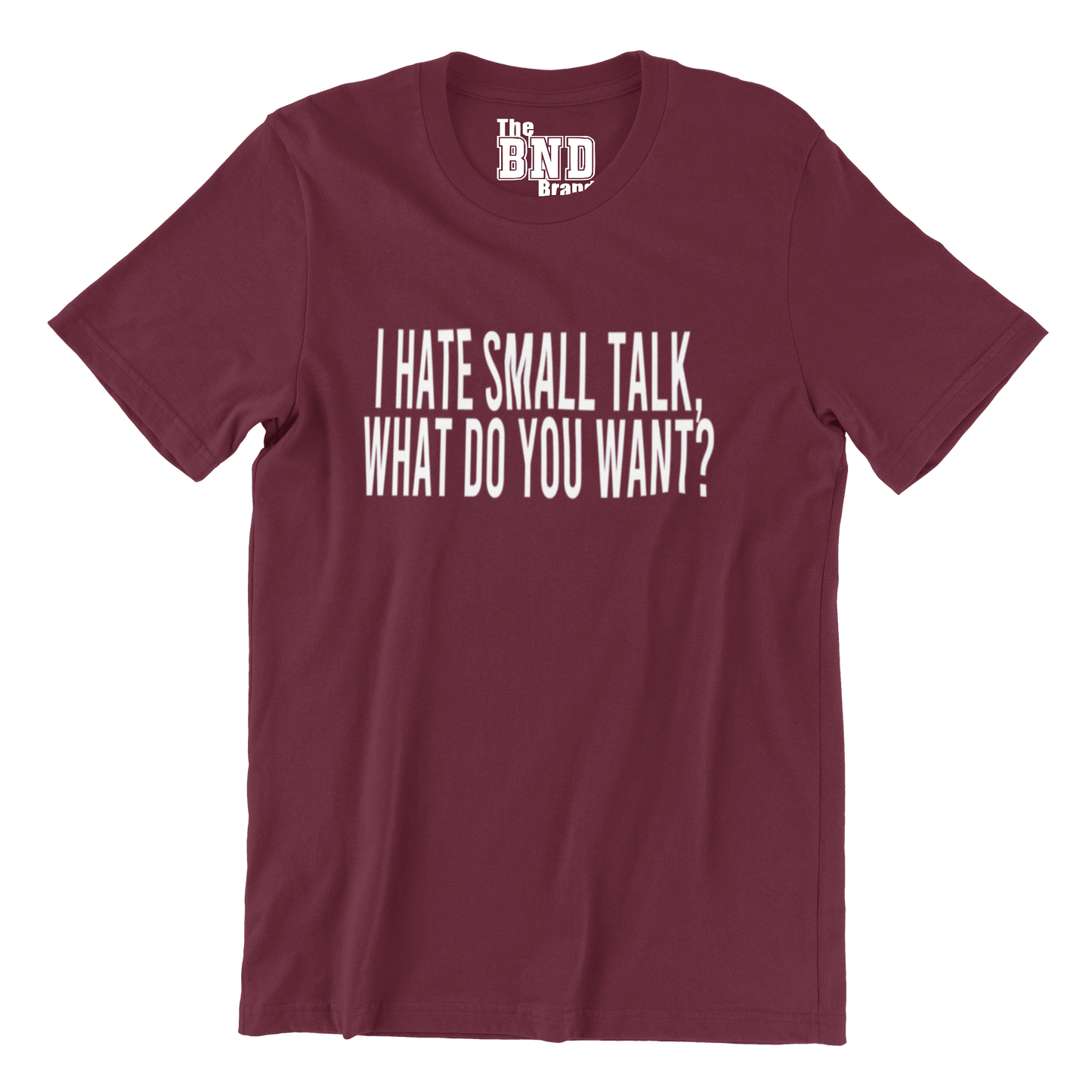 I HATE SMALL TALK, WHAT DO YOU WANT?
