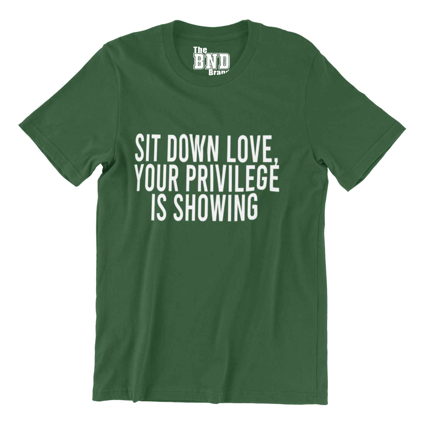 SIT DOWN LOVE, YOUR PRIVILEGE IS SHOWING