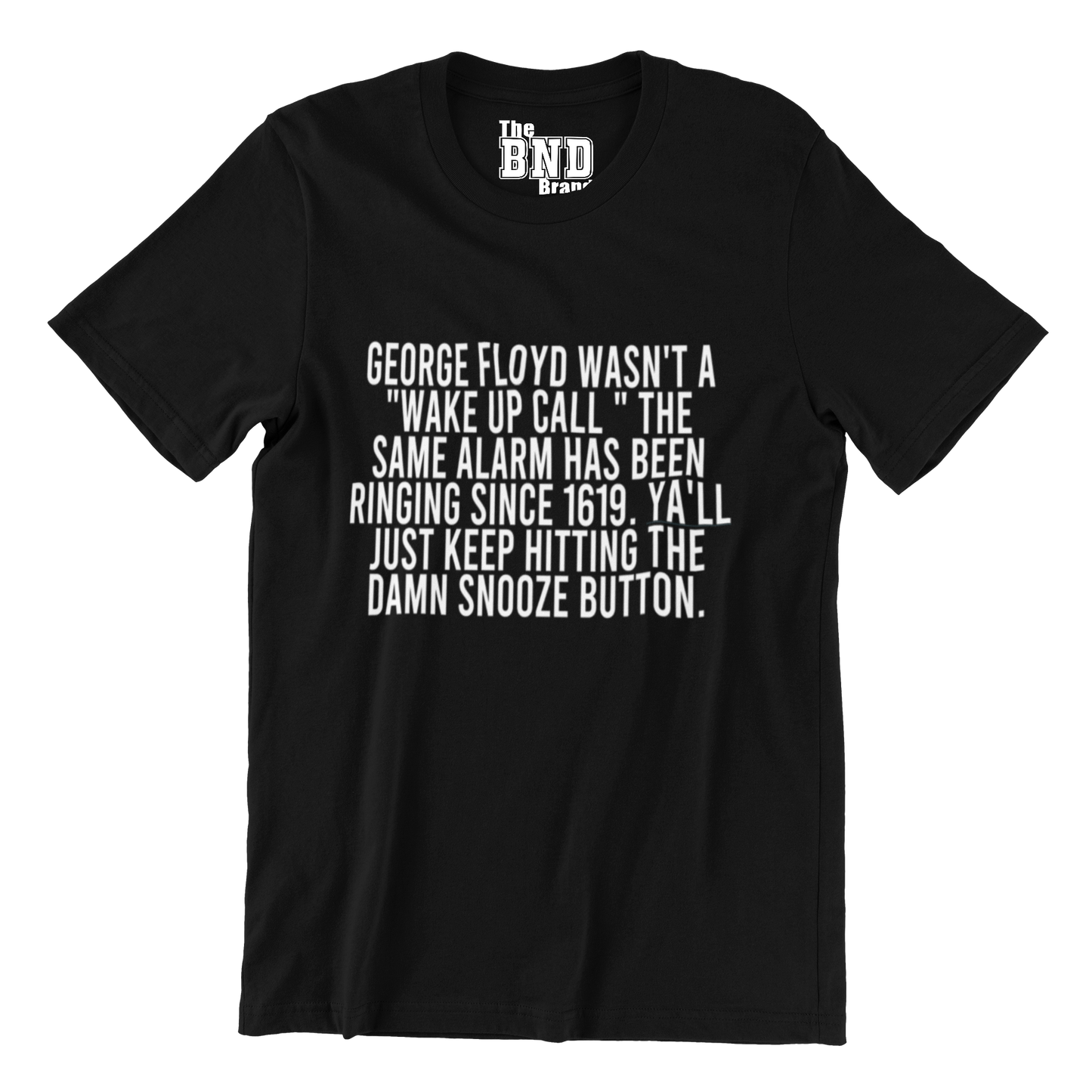 GEORGE FLOYD ISN'T A WAKE UP CALL. THE SAME ALARM BEEN RINGING SINCE 1619. Y'ALL JUST KEEP HITTING THE SNOOZE BUTTON
