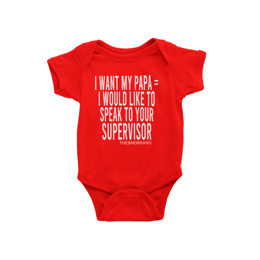 I WANT MY PAPA = I WOULD LIKE TO SPEAK TO YOUR SUPERVISOR (BABIES)