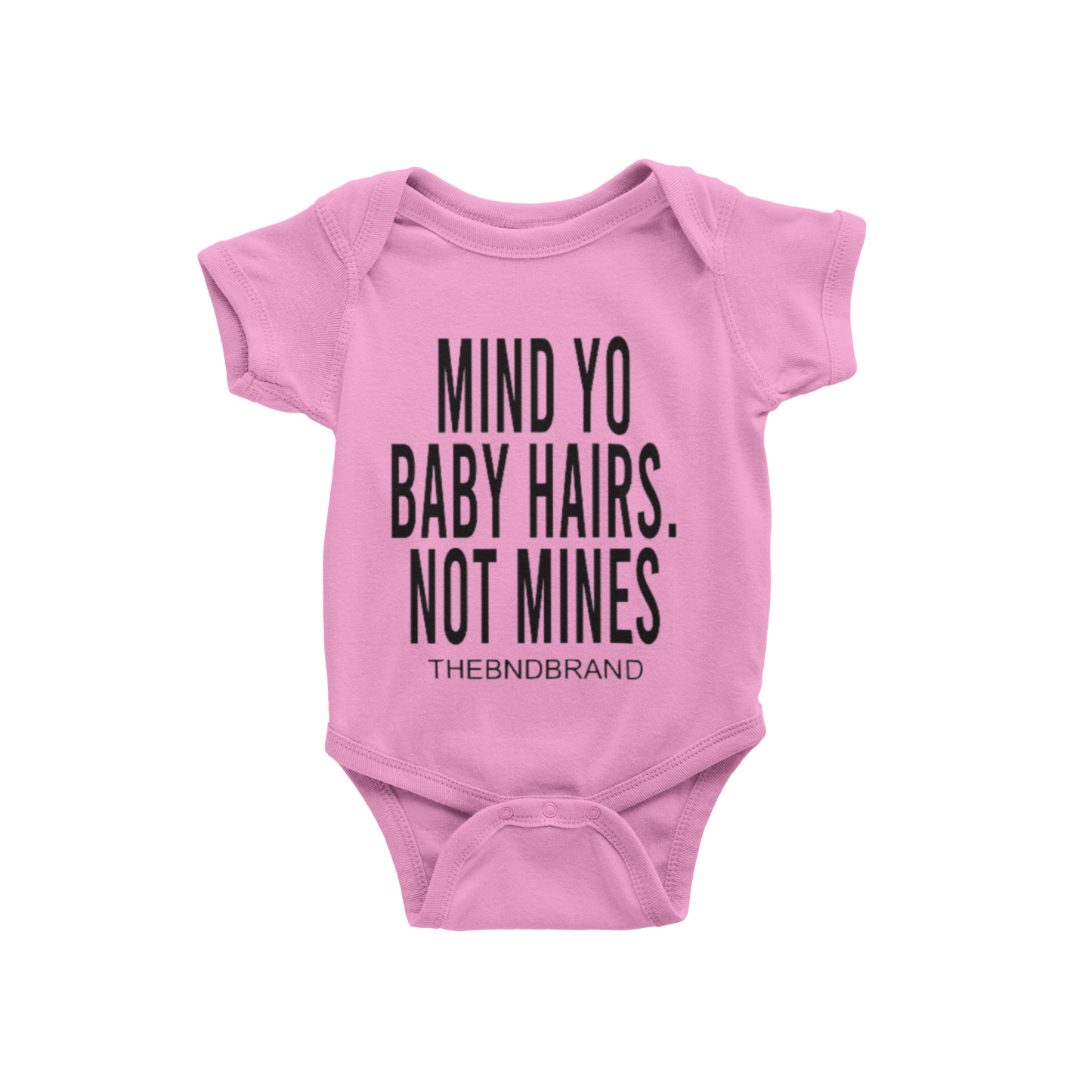 MIND YO BABY HAIRS, NOT MINE (BABIES)