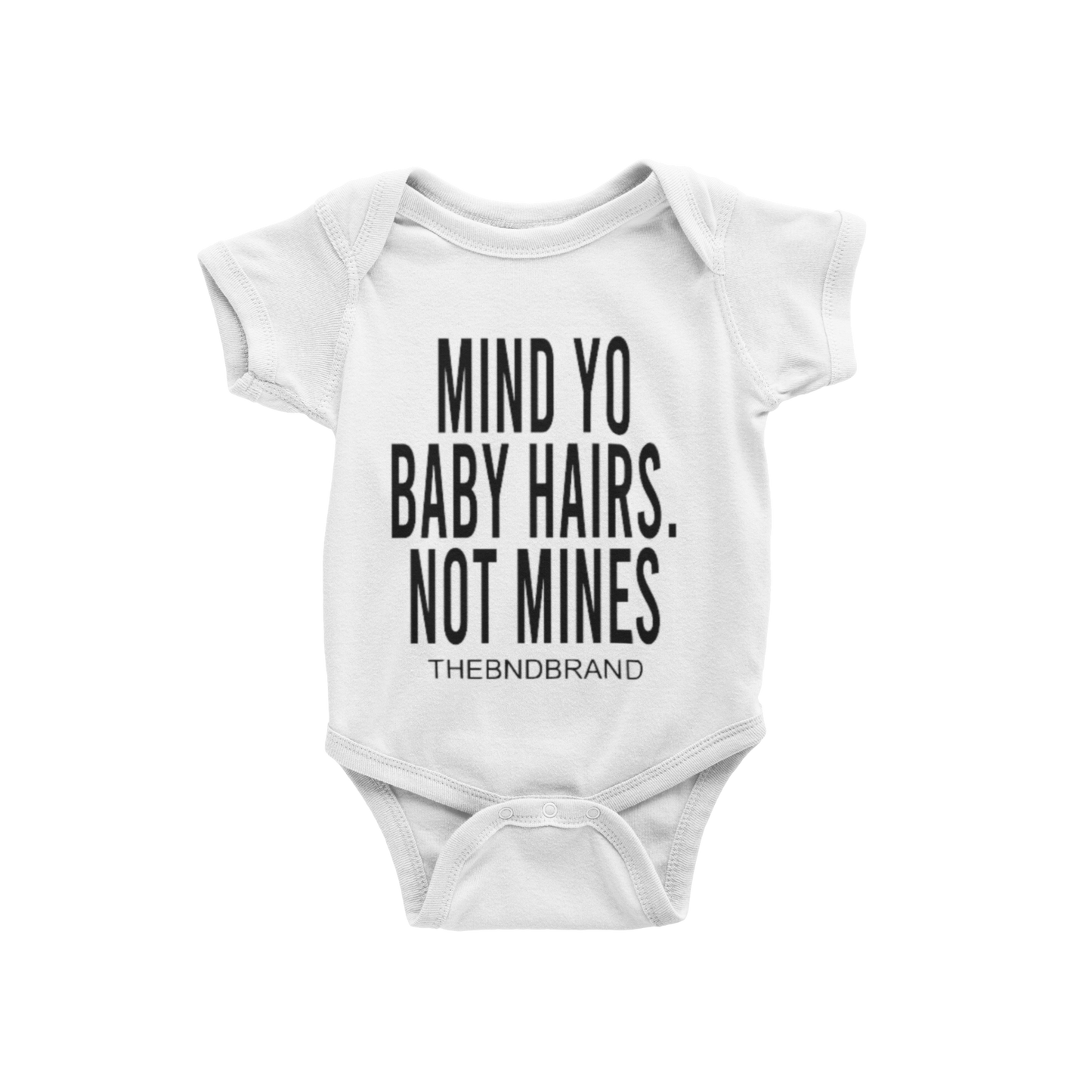 MIND YO BABY HAIRS, NOT MINE (BABIES)