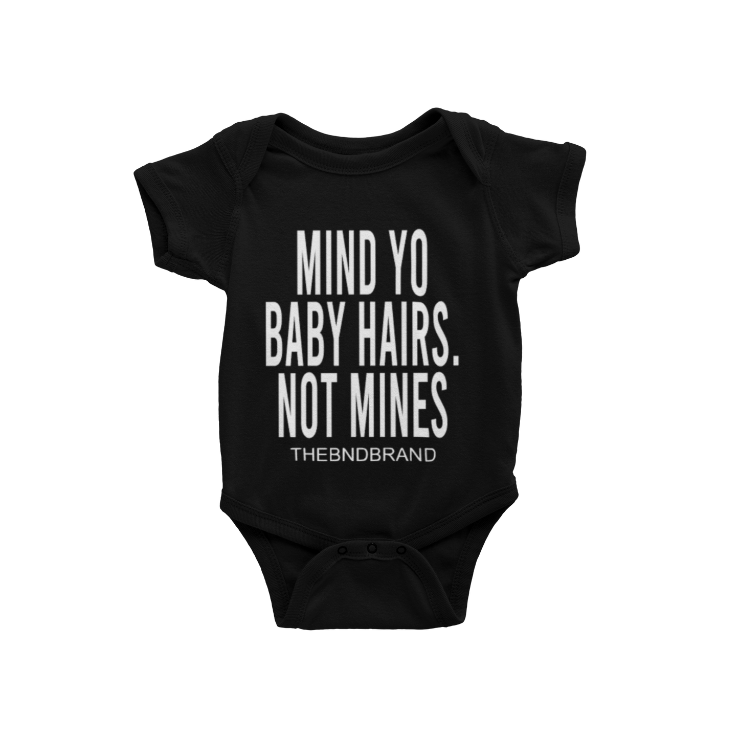 MIND YO BABY HAIRS, NOT MINE (BABIES)