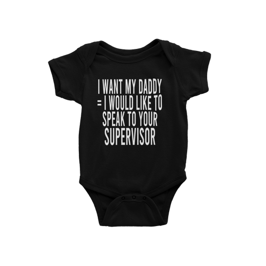 I WANT MY DADDY = I WOULD LIKE TO SPEAK TO YOUR SUPERVISOR(BABIES)